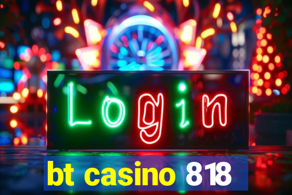 bt casino 818